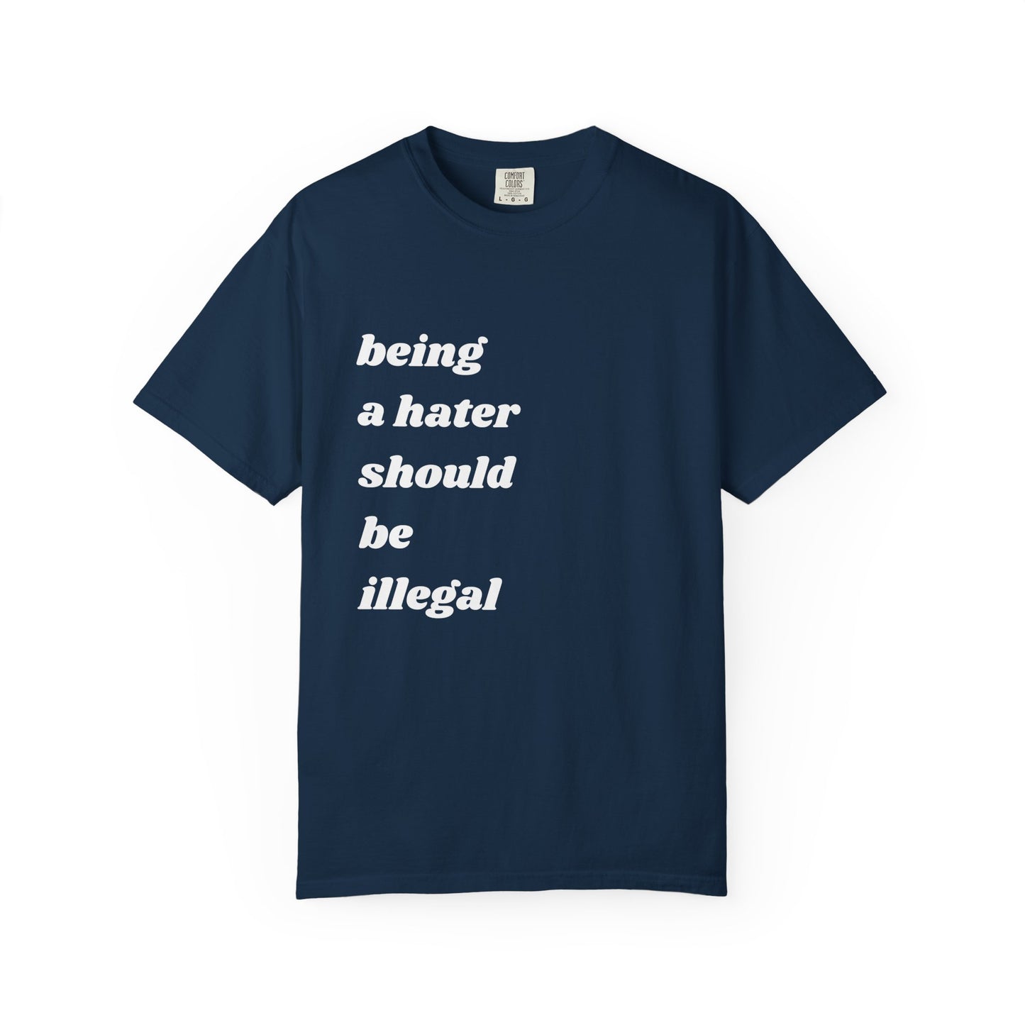 Being a Hater Should Be Illegal | Inspirational Tee
