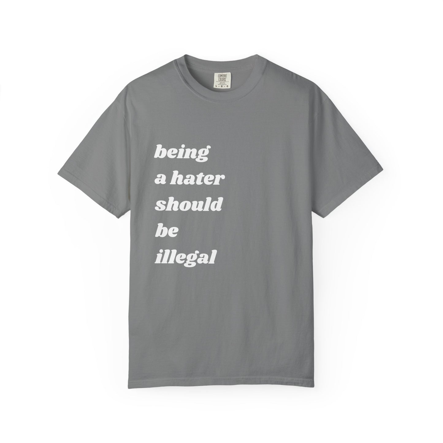 Being a Hater Should Be Illegal | Inspirational Tee