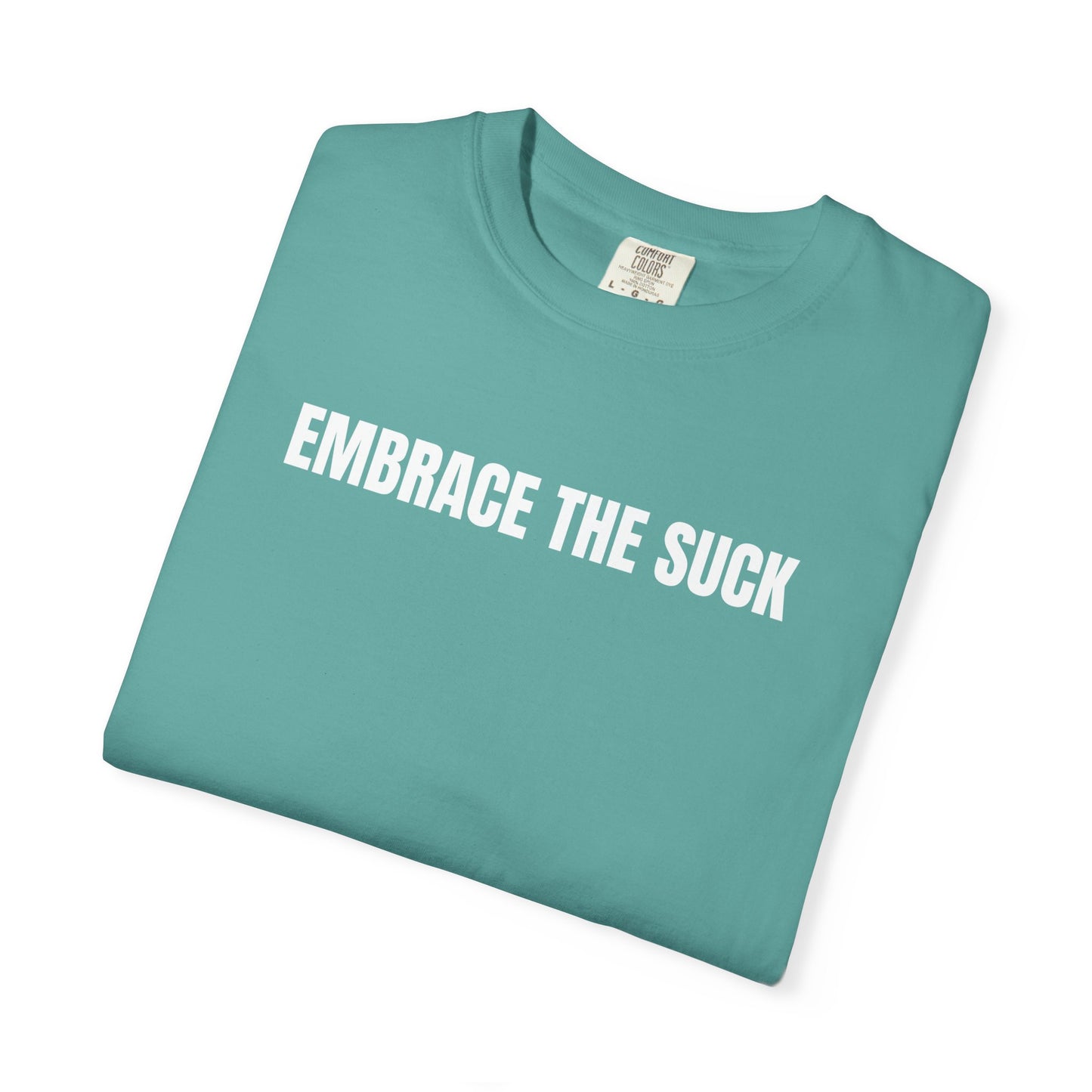 Embrace the Suck | Inspirational Tee