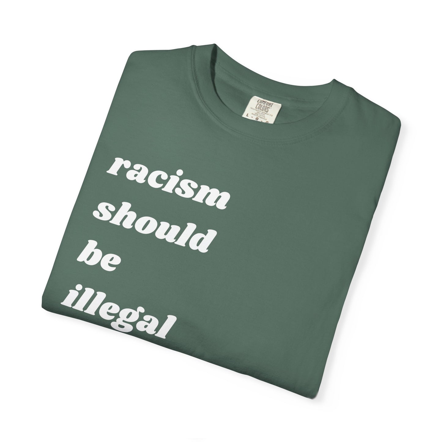 Racism Should Be Illegal | Inspirational Tee