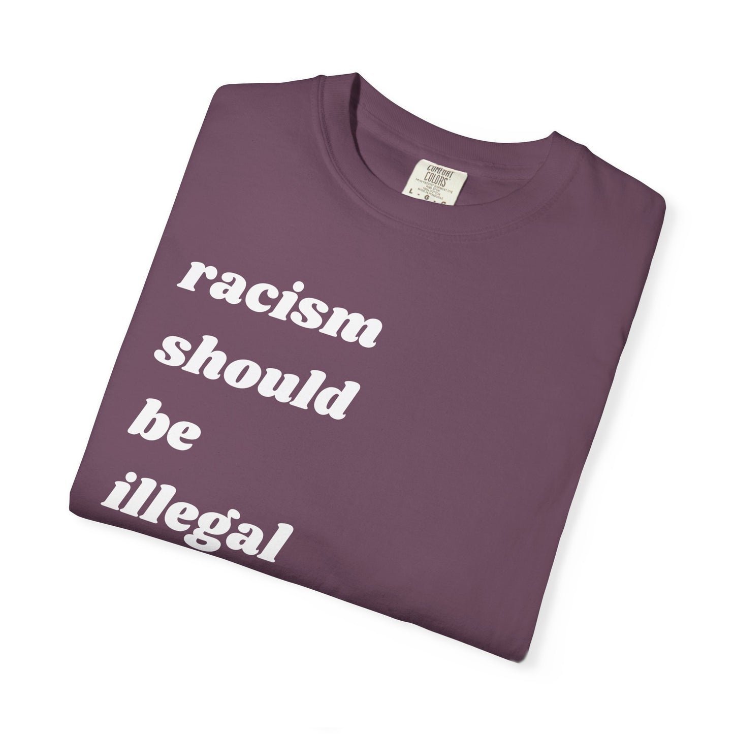 Racism Should Be Illegal | Inspirational Tee