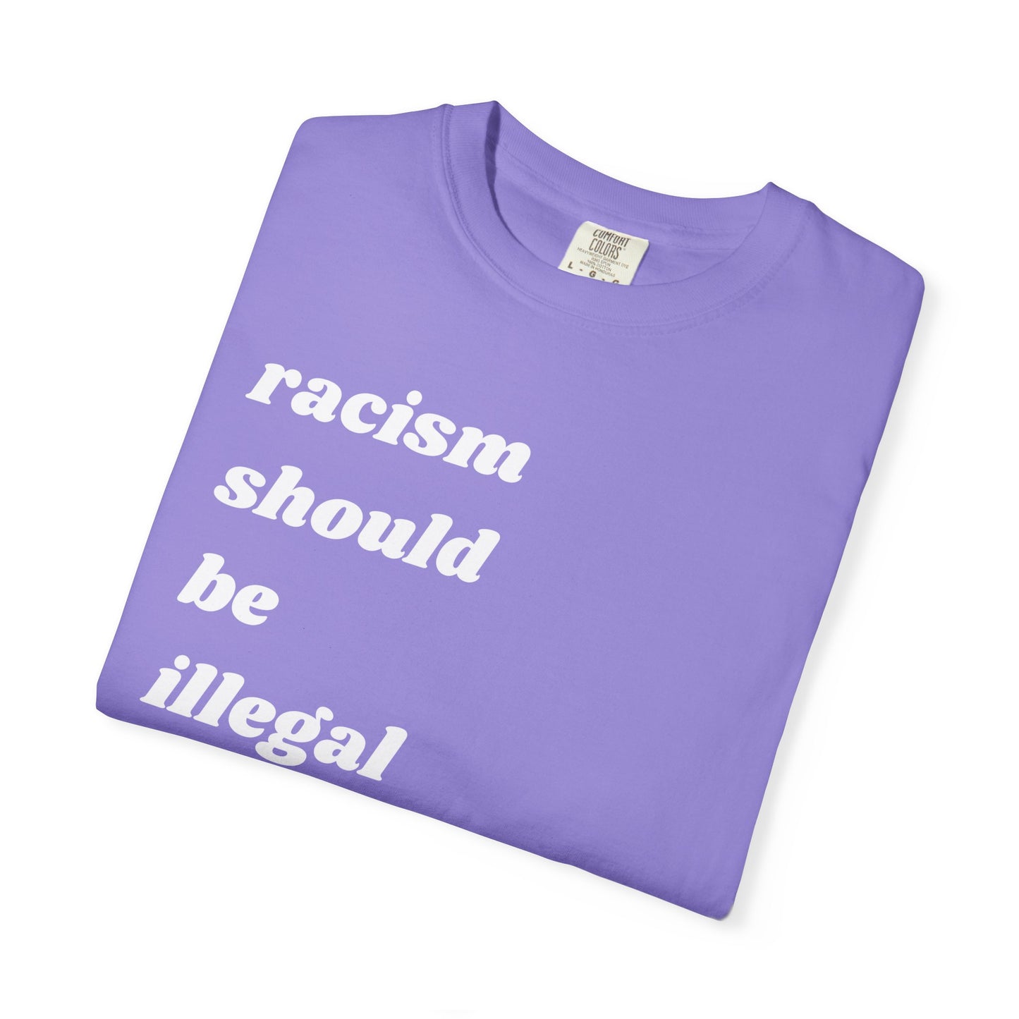 Racism Should Be Illegal | Inspirational Tee
