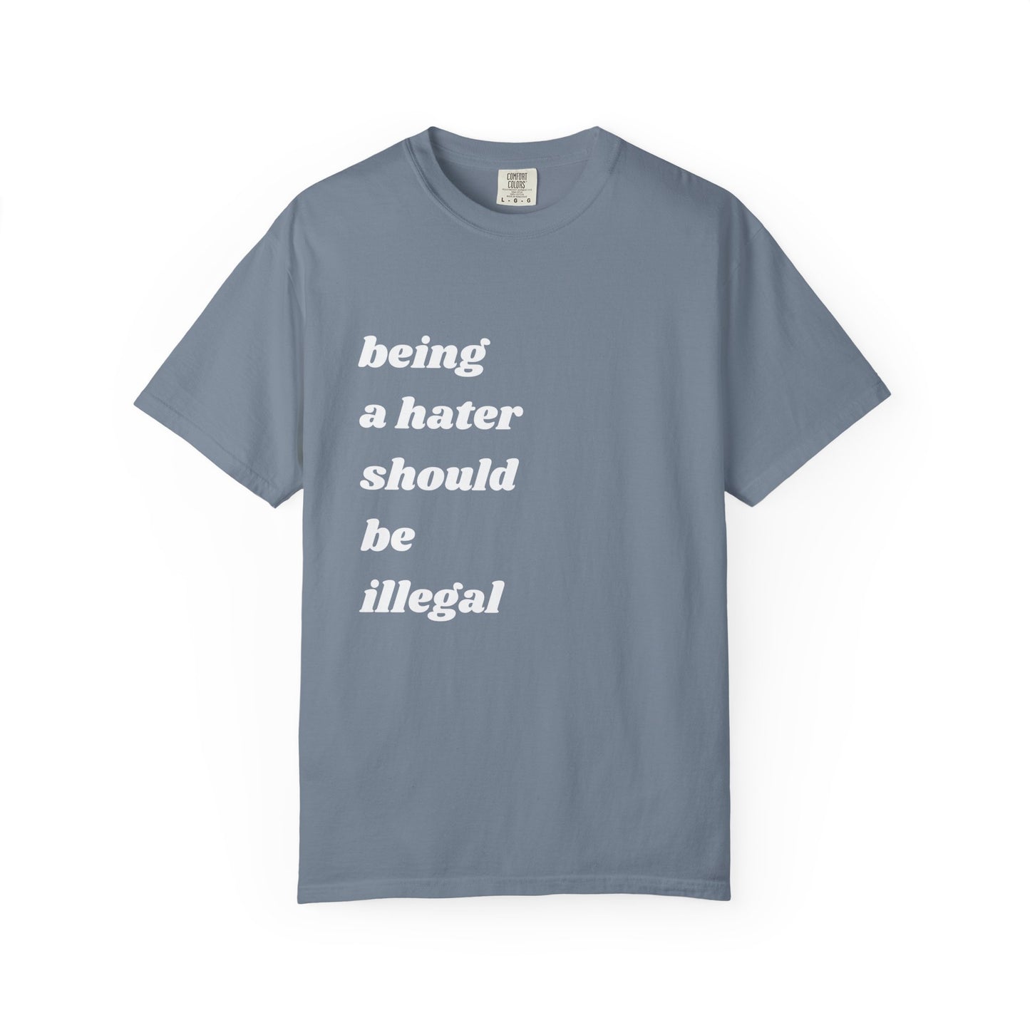 Being a Hater Should Be Illegal | Inspirational Tee