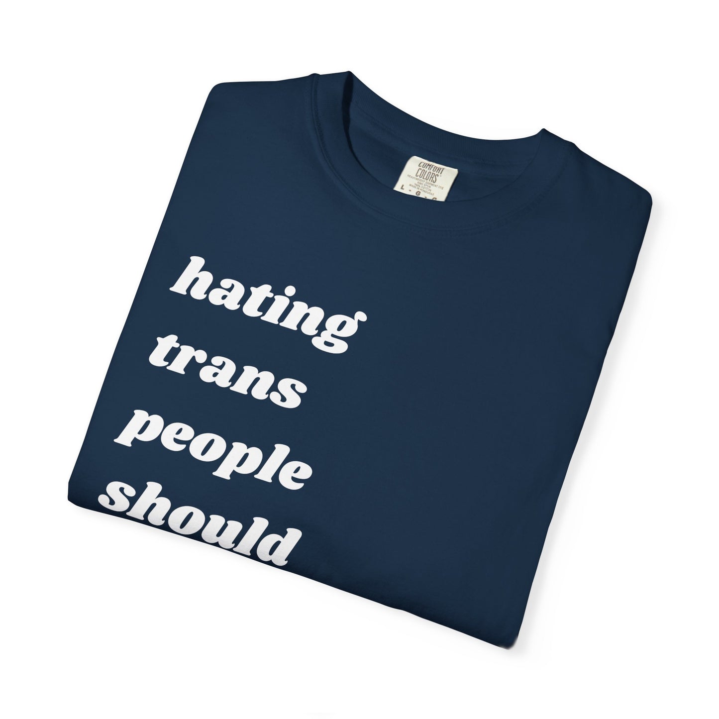 Hating Trans People Should Be Illegal | Inspirational Tee