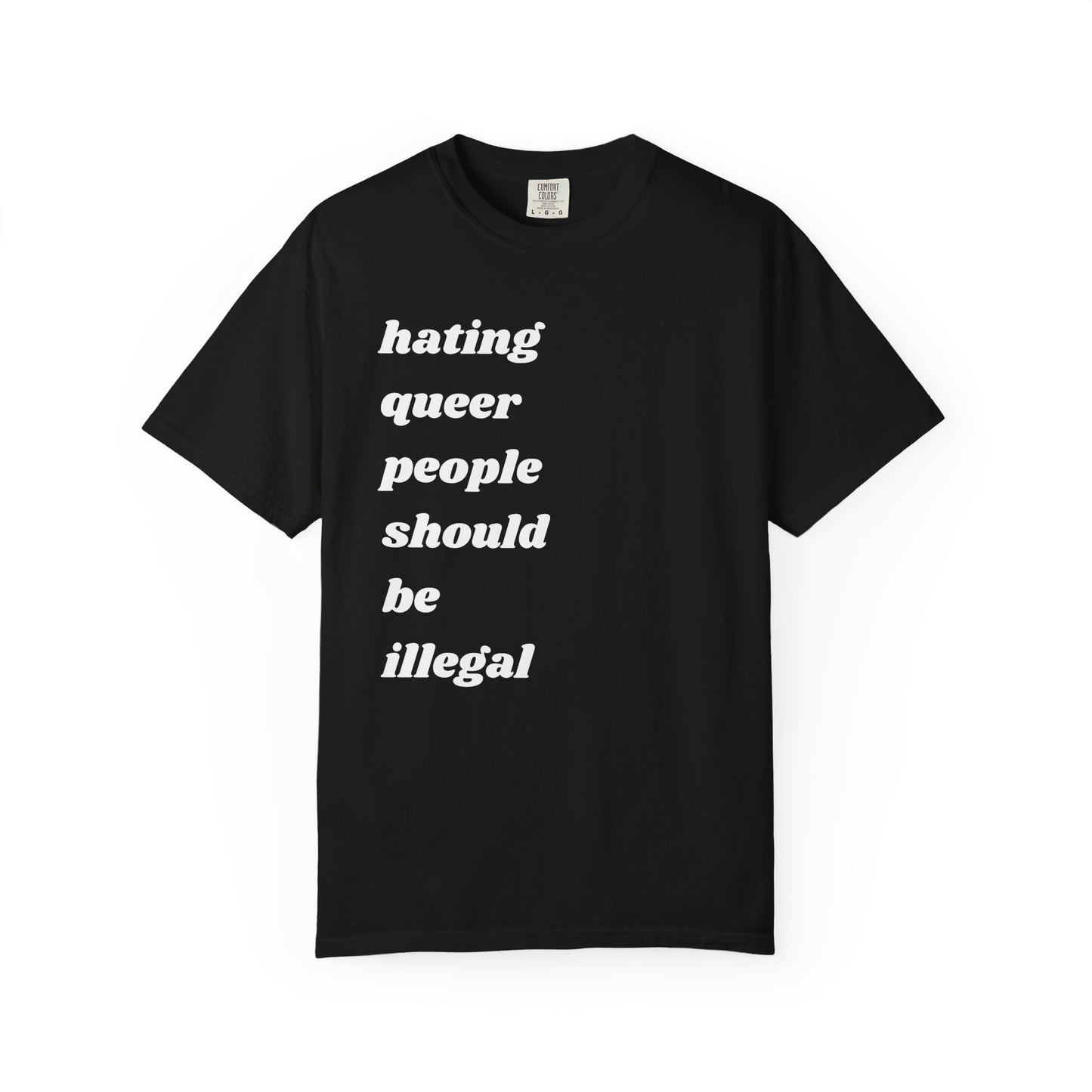 Hating Queer People Should Be Illegal | Inspirational Tee