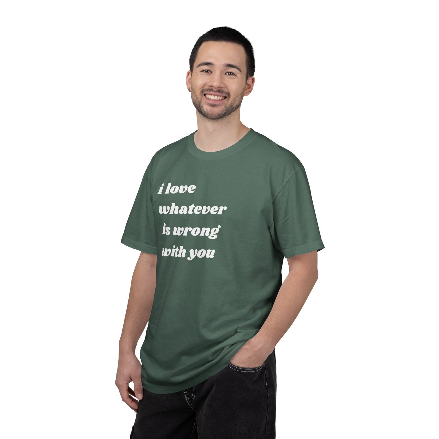 I Love Whatever is Wrong with You | Inspirational Tee