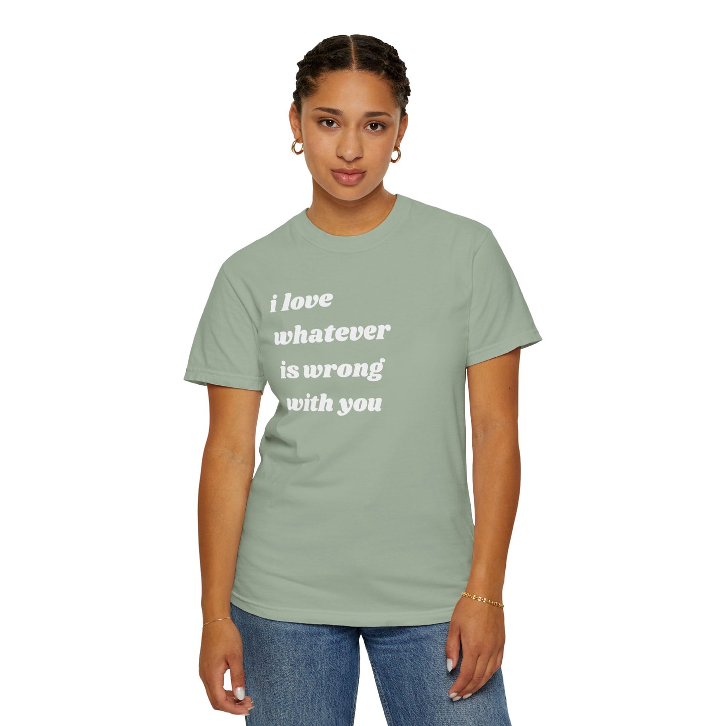 I Love Whatever is Wrong with You | Inspirational Tee