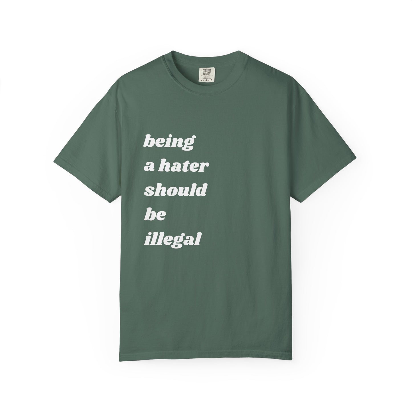 Being a Hater Should Be Illegal | Inspirational Tee