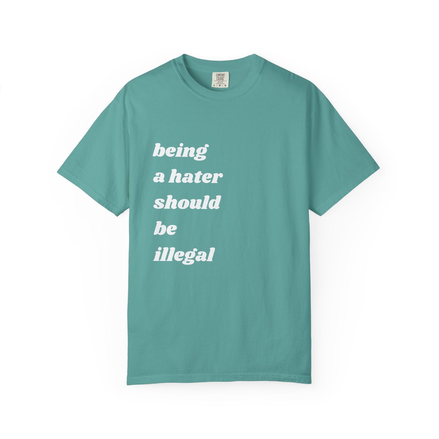 Being a Hater Should Be Illegal | Inspirational Tee