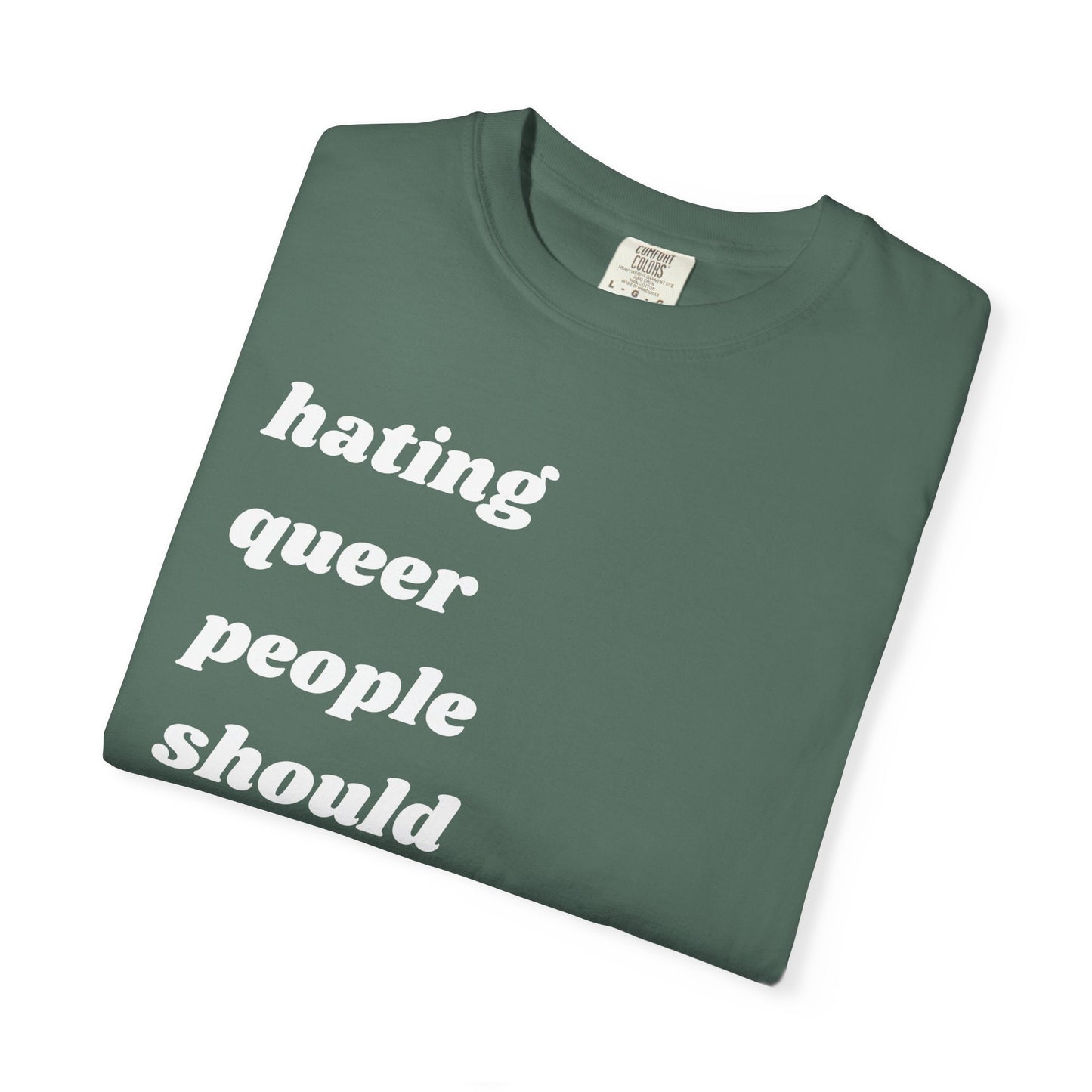 Hating Queer People Should Be Illegal | Inspirational Tee