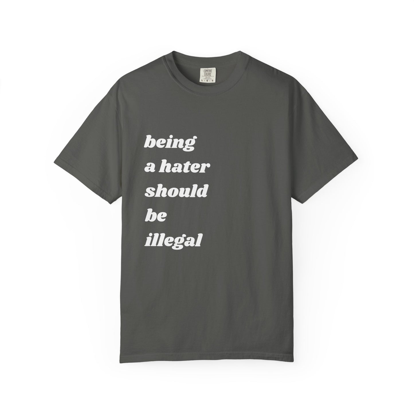 Being a Hater Should Be Illegal | Inspirational Tee