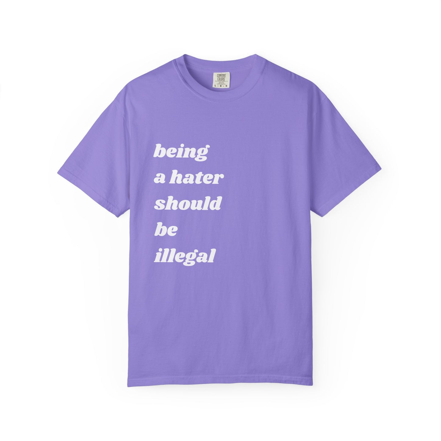Being a Hater Should Be Illegal | Inspirational Tee