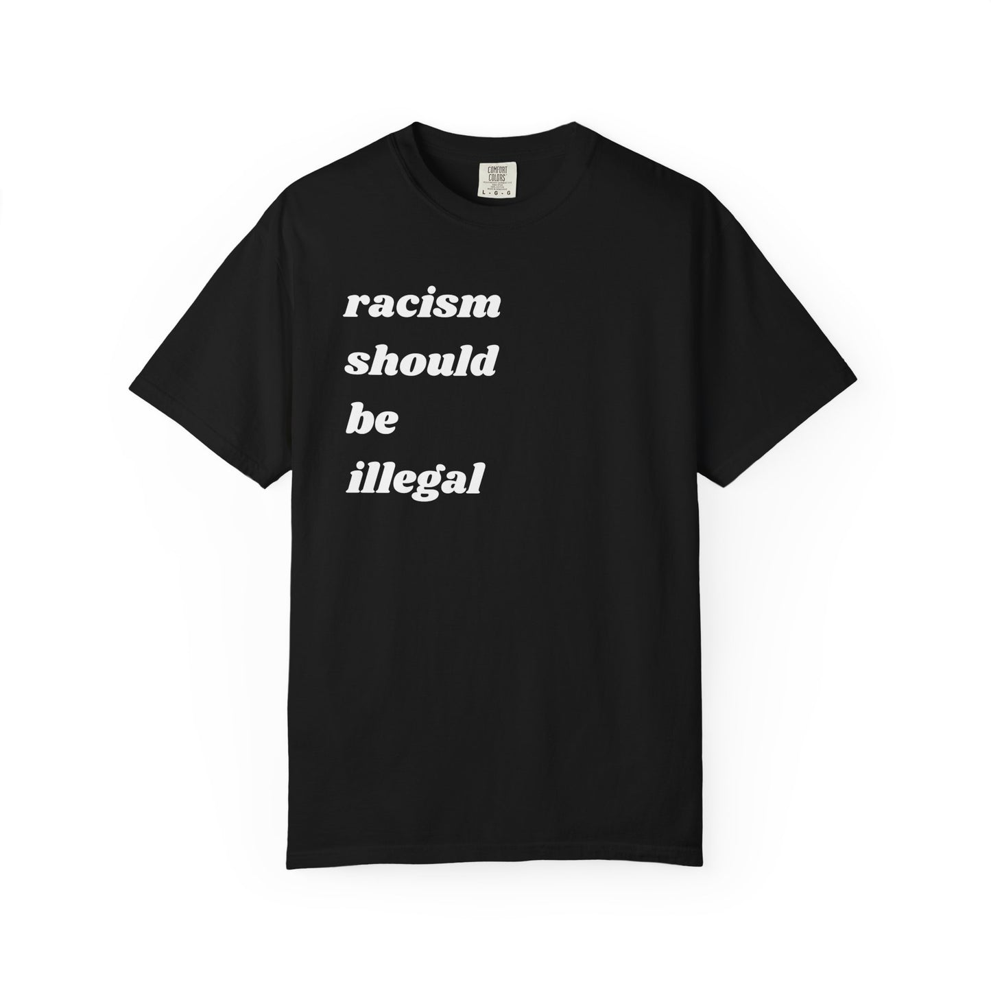 Racism Should Be Illegal | Inspirational Tee