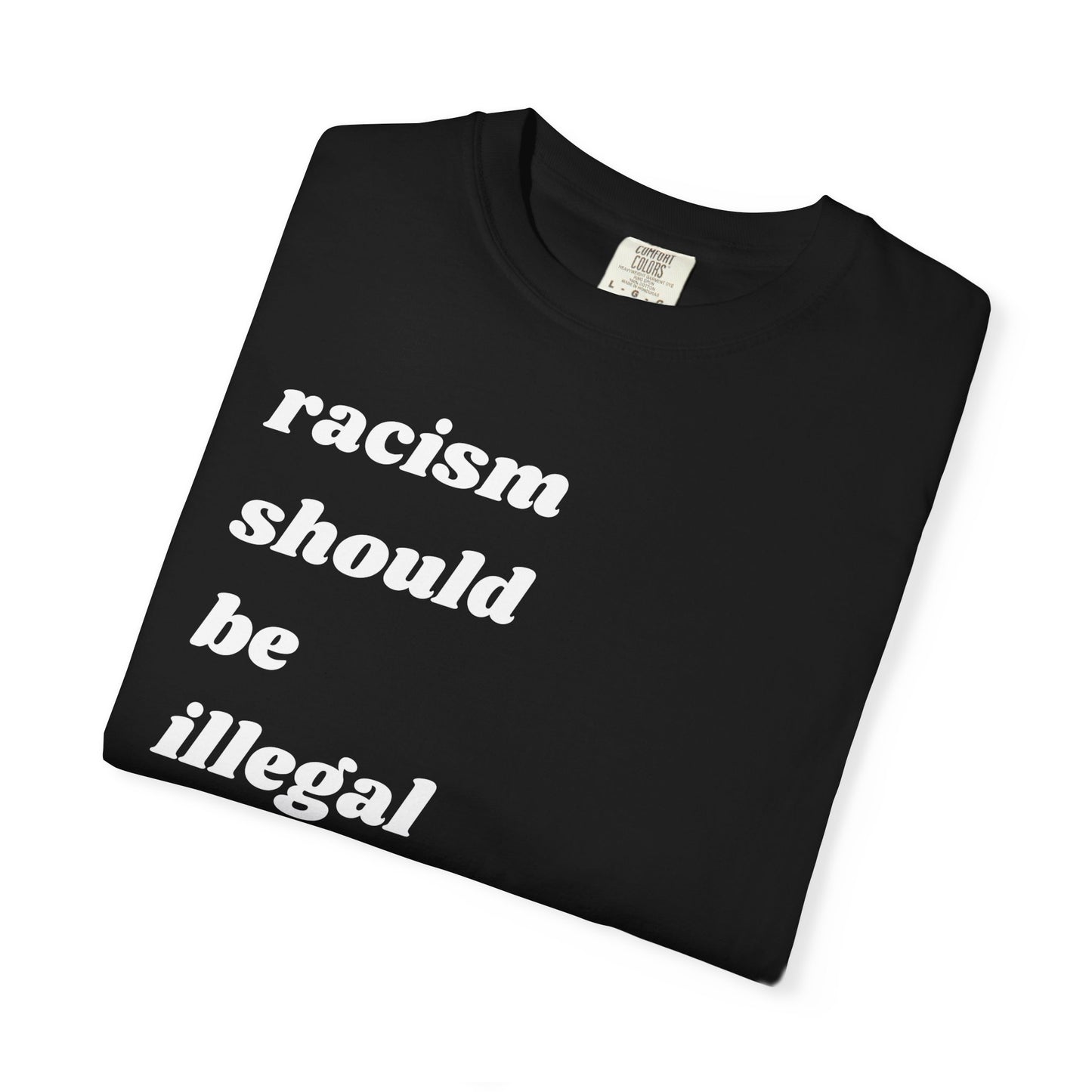 Racism Should Be Illegal | Inspirational Tee