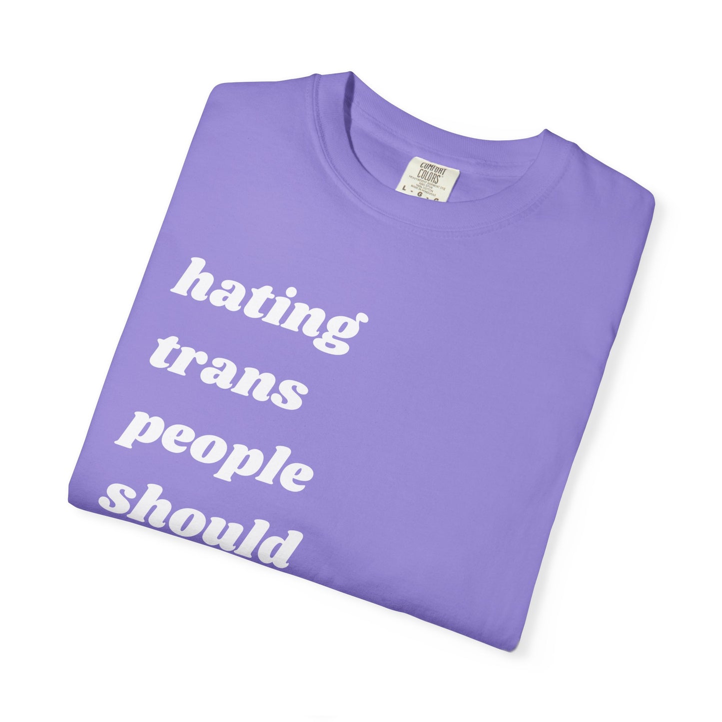 Hating Trans People Should Be Illegal | Inspirational Tee