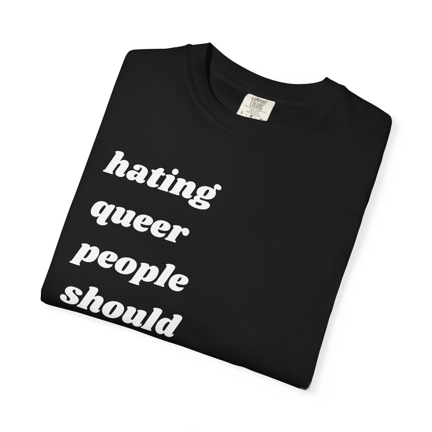 Hating Queer People Should Be Illegal | Inspirational Tee