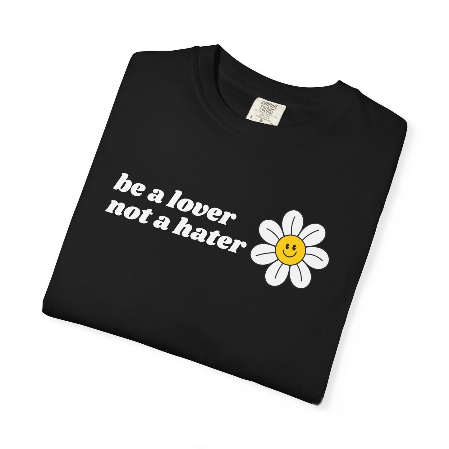 Be a Lover Not a Hater | Inspirational Tee