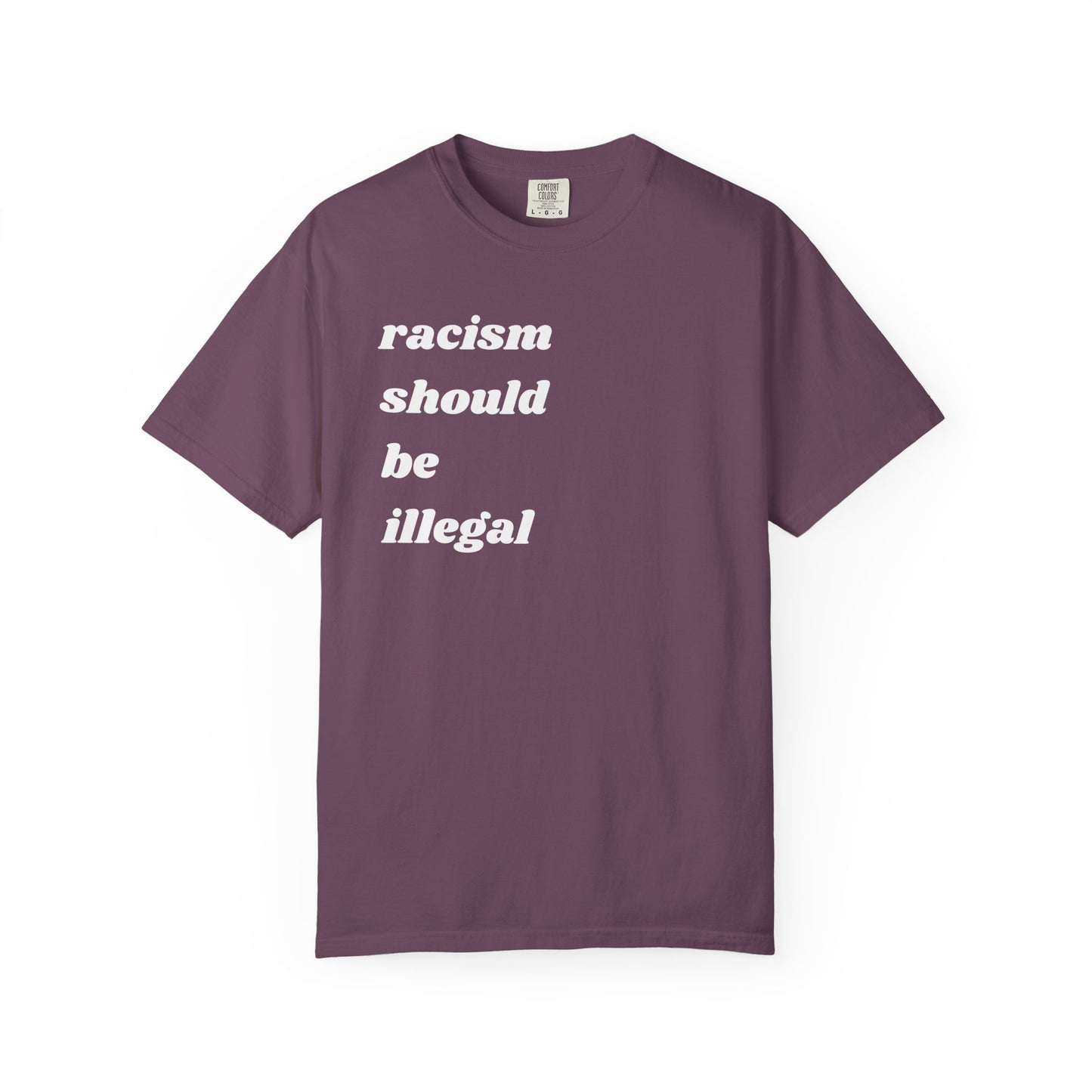 Racism Should Be Illegal | Inspirational Tee