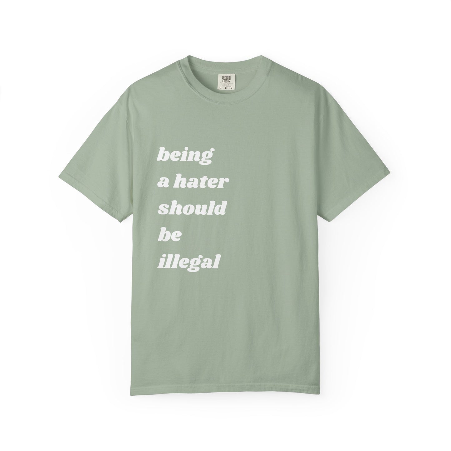 Being a Hater Should Be Illegal | Inspirational Tee
