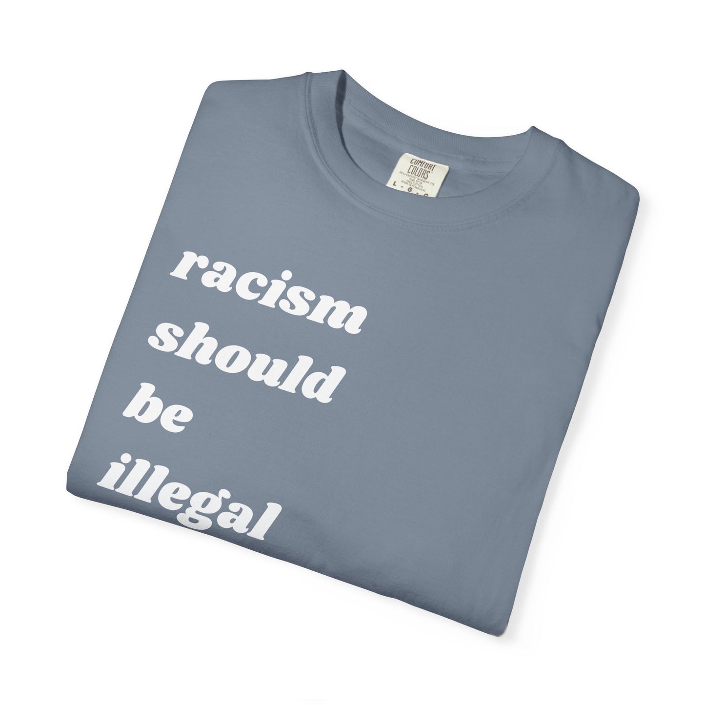 Racism Should Be Illegal | Inspirational Tee