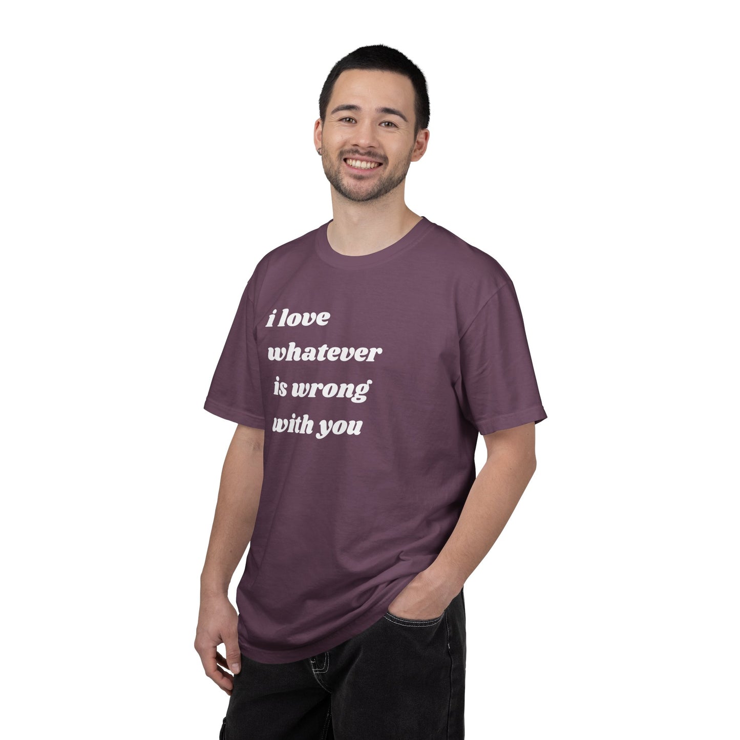 I Love Whatever is Wrong with You | Inspirational Tee