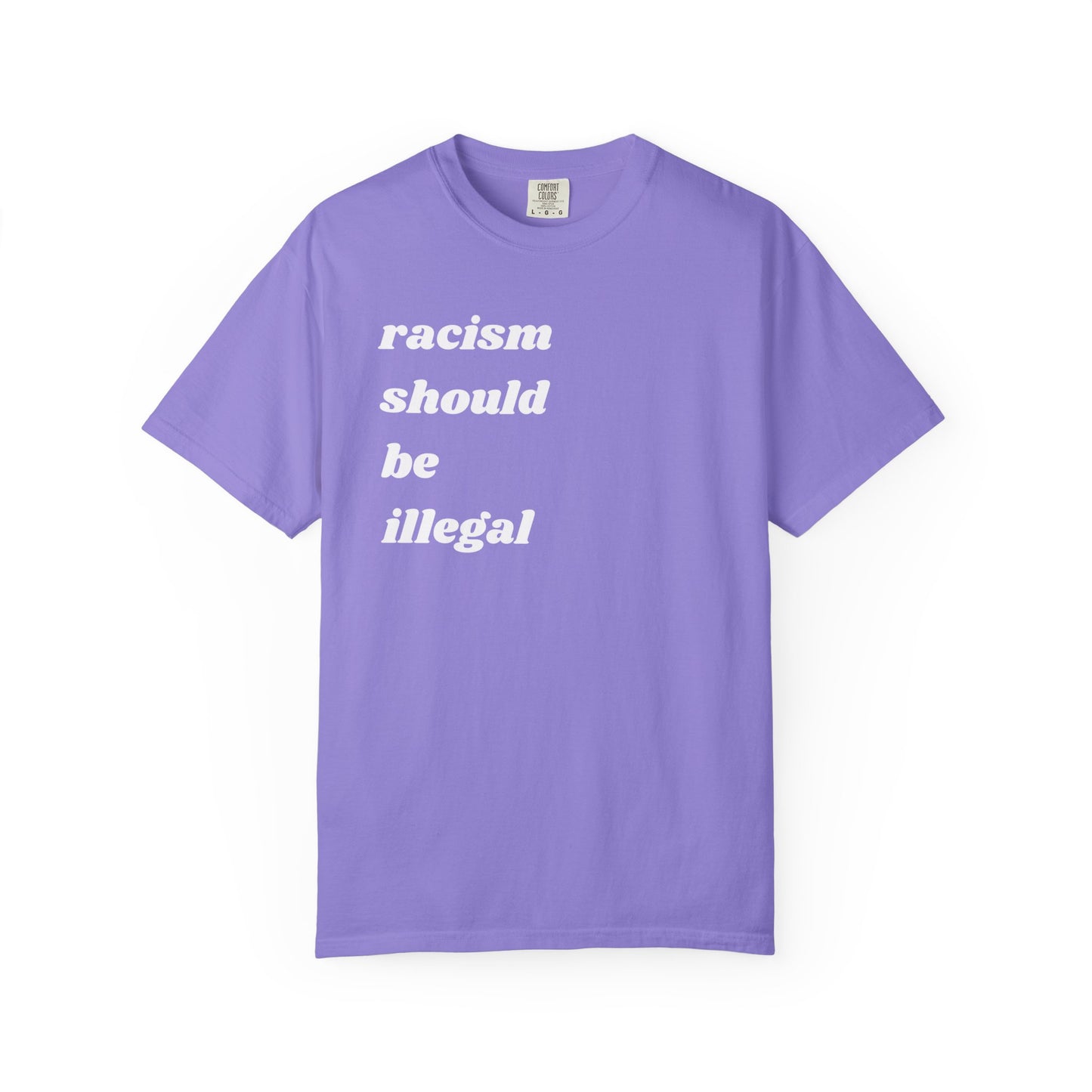 Racism Should Be Illegal | Inspirational Tee