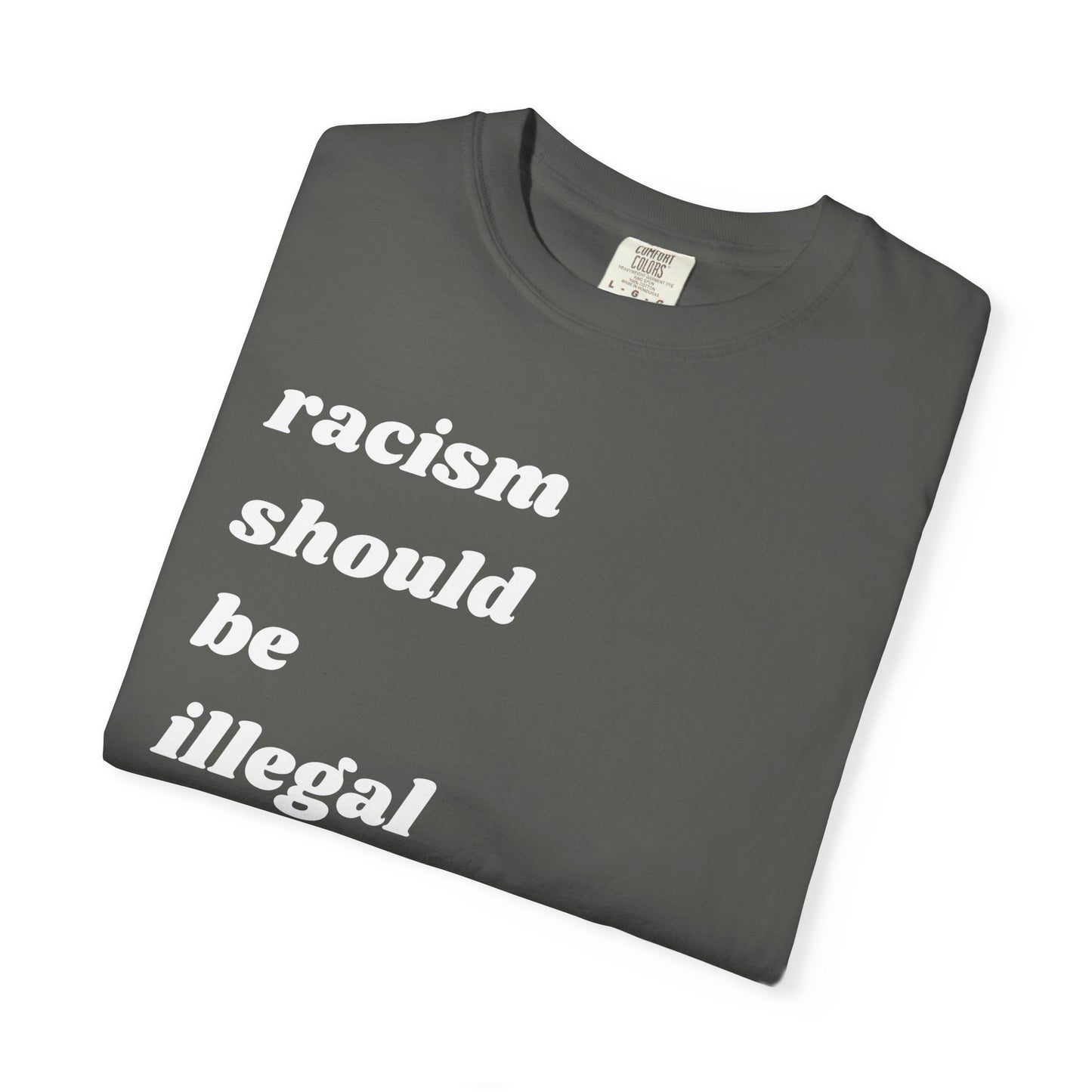 Racism Should Be Illegal | Inspirational Tee