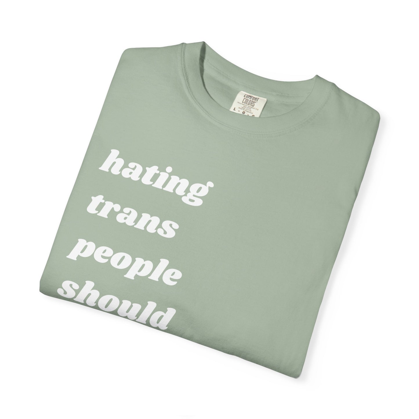 Hating Trans People Should Be Illegal | Inspirational Tee