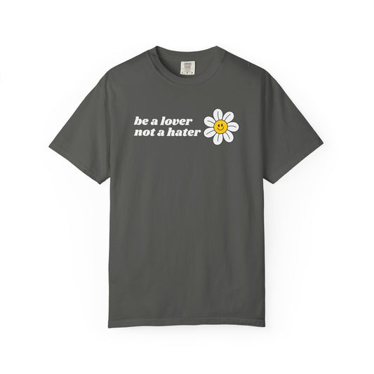 Be a Lover Not a Hater | Inspirational Tee