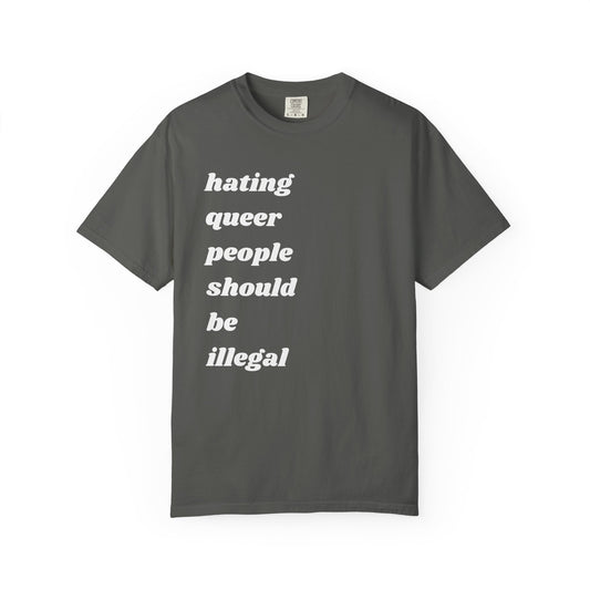 Hating Queer People Should Be Illegal | Inspirational Tee