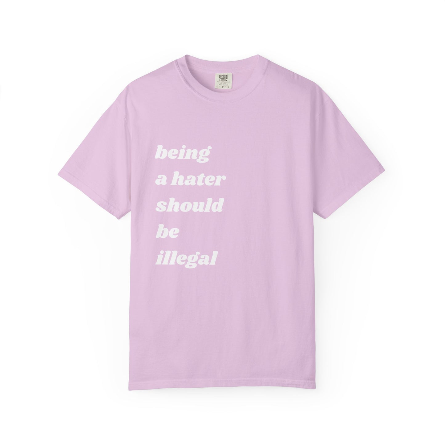 Being a Hater Should Be Illegal | Inspirational Tee
